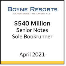 Boyne Resorts $540 million in senior notes, April 2021. Sole bookrunner